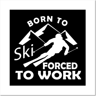 Ski - Born to ski forced to work Posters and Art